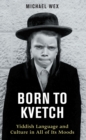 Image for Born to kvetch: Yiddish language and culture in all its moods