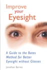 Image for Improve your eyesight: a guide to the Bates method for better eyesight without glasses