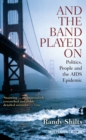 Image for And the band played on: politics, people, and the AIDS epidemic