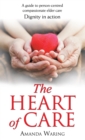 Image for Heart of Care: Dignity in Action: A Guide to Person-centred Compassionate Elder Care