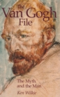 Image for The Van Gogh file: the myth and the man