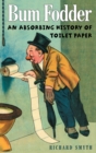 Image for Bum fodder: an absorbing history of toilet paper