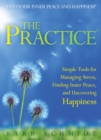 Image for The practice: simple tools for managing stress, finding inner peace, and uncovering happiness