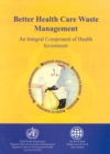 Image for Better Health Care Waste Management : An Integral Component of Health Investment