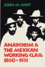 Image for Anarchism &amp; The Mexican Working Class, 1860-1931