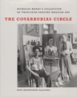 Image for The Covarrubias circle  : Nickolas Muray&#39;s collection of twentieth-century Mexican art