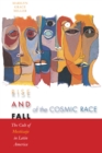 Image for Rise and fall of the cosmic race  : the cult of mestizaje in Latin America