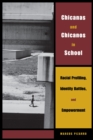 Image for Chicanas and Chicanos in school  : racial profiling, identity battles, and empowerment