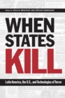 Image for When states kill  : Latin America, the U.S., and technologies of terror