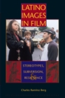 Image for Latino images in film  : stereotypes, subversion, and resistance