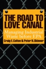 Image for The Road to Love Canal : Managing Industrial Waste before EPA