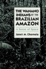Image for The Wanano Indians of the Brazilian Amazon : A Sense of Space