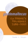 Image for Guatemaltecas  : the women&#39;s movement, 1986-2003