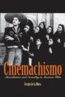 Image for Cinemachismo  : masculinities and sexuality in Mexican film