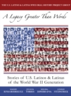 Image for A legacy greater than words  : stories of U.S. Latinos and Latinas of the WWII generation