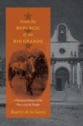 Image for From the Republic of the Rio Grande : A Personal History of the Place and the People