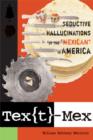 Image for Tex[t]-Mex  : seductive hallucinations of the &quot;Mexican&quot; in America