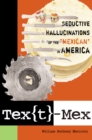 Image for Tex[t]-Mex  : seductive hallucinations of the &quot;Mexican&quot; in America