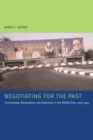 Image for Negotiating for the past  : archaeology, nationalism, and diplomacy in the Middle East, 1919-1941