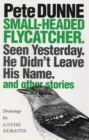 Image for Small-Headed Flycatcher. Seen Yesterday. He Didn&#39;t Leave His Name. : And Other Stories