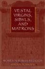 Image for Vestal virgins, sibyls, and matrons  : women in Roman religion