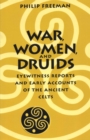 Image for War, Women, and Druids : Eyewitness Reports and Early Accounts of the Ancient Celts