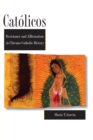 Image for Catolicos : Resistance and Affirmation in Chicano Catholic History