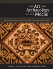 Image for The art and archaeology of the Moche  : an ancient Andean society of the Peruvian north coast