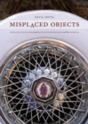 Image for Misplaced objects  : migrating collections and recollections in Europe and the Americas