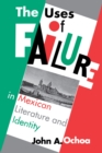 Image for The Uses of Failure in Mexican Literature and Identity