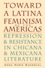 Image for Toward a Latina Feminism of the Americas : Repression and Resistance in Chicana and Mexicana Literature