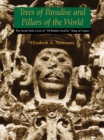 Image for Trees of Paradise and Pillars of the World : The Serial Stelae Cycle of &quot;18-Rabbit–God K,&quot; King of Copan