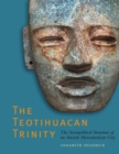 Image for The Teotihuacan trinity  : the sociopolitical structure of an ancient Mesoamerican city