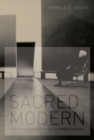 Image for Sacred modern  : faith, activism, and aesthetics in the Menil Collection