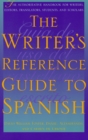 Image for The writer&#39;s reference guide to Spanish  : the authoritative handbook for writers, editors, translators, students, and scholars