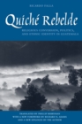 Image for Quichâe rebelde  : religious conversion, politics, and ethnic identity in Guatemala
