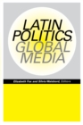 Image for Latin Politics, Global Media