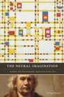 Image for The neural imagination  : aesthetic and neuroscientific approaches to the arts