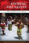 Image for Adoring the saints  : fiestas in central Mexico