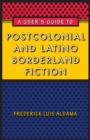 Image for A User&#39;s Guide to Postcolonial and Latino Borderland Fiction