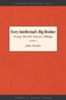 Image for Every Intellectual&#39;s Big Brother : George Orwell&#39;s Literary Siblings