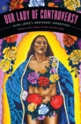 Image for Our lady Of controversy  : Alma Lopez&#39;s Irreverent apparition