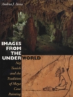 Image for Images from the Underworld : Naj Tunich and the Tradition of Maya Cave Painting