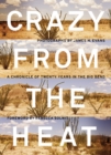 Image for Crazy from the heat  : a photographer&#39;s chronicle of twenty years in the Big Bend