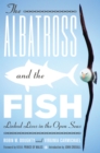 Image for The albatross and the fish  : linked lives in the open seas