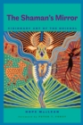 Image for The shaman&#39;s mirror  : visionary art of the Huichol