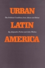 Image for Urban Latin America : The Political Condition from Above and Below