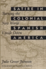 Image for Satire in Colonial Spanish America : Turning the New World Upside Down