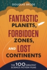 Image for Fantastic planets, forbidden zones, and lost continents  : the 100 greatest science fiction films