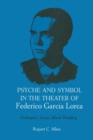 Image for Psyche and Symbol in the Theater of Federico Garcia Lorca : Perlimplin, Yerma, Blood Wedding